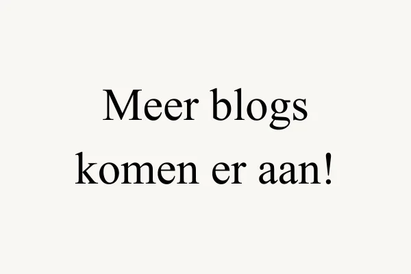 Meer blogs komen er aan!